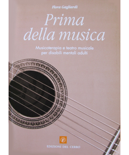 Prima della musica. Musicoterapia e teatro musicale per disabili mentali adulti