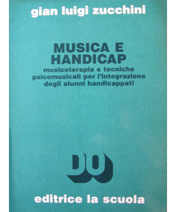 Musica e handicap. Musicoterapia e tecniche psicomusicali per l'integrazione degli alunni handicappati