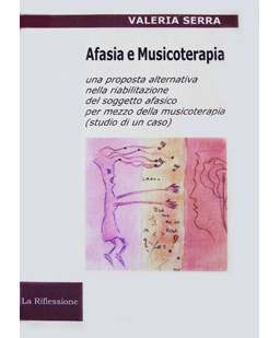 Afasia e musicoterapia. Una proposta alternativa nella riabilitazione del soggetto afasico per mezzo della musicoterapia