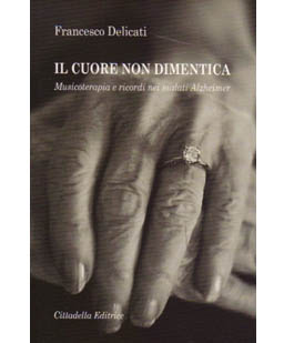 Il cuore non dimentica. Musicoterapia e ricordi nei malati di Alzheimer